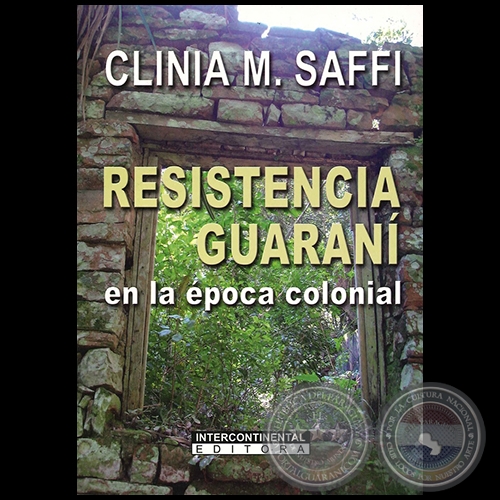 RESISTENCIA GUARANI  en la poca colonial - Autor: CLINIA M. SAFFI - Ao 2009